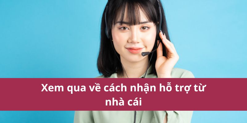 Cách Nhận Hỗ Trợ Từ Nhà Cái Nhanh Chóng Dễ Dàng Nhất 2025