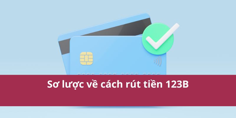 Hướng Dẫn Rút Tiền 123B Nhanh Chóng Và An Toàn Nhất 2025